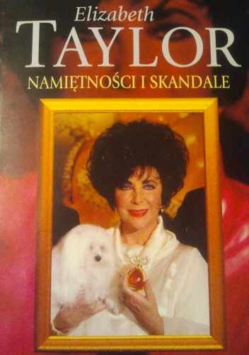 Elizabeth Taylor. Namiętności i skandale - Donald Spoto