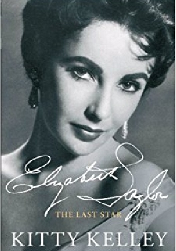 Elizabeth Taylor: The Last Star - Kitty Kelley