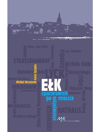 Ełk. Spacerownik po niezwykłym mieście - Michał Olszewski, Rafał Żytyniec