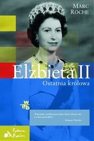 Elżbieta II. Ostatnia królowa - Marc Roche