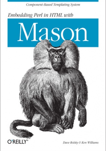Embedding Perl in HTML with Mason - Ken Williams, Rolsky Dave