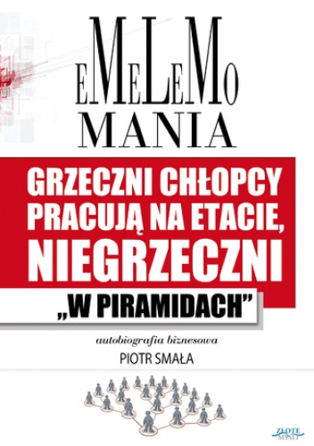 Emelemomania. Grzeczni chłopcy pracują na etacie, niegrzeczni "w piramidach" - Smała Piotr