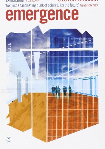 Emergence: The Connected Lives of Ants, Brains, Cities, and Software - Steven Johnson