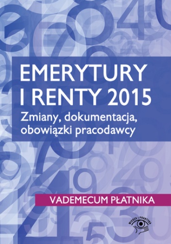 Emerytury i renty 2015. Zmiany, dokumentacja, obowiązki pracodawcy - praca zbiorowa