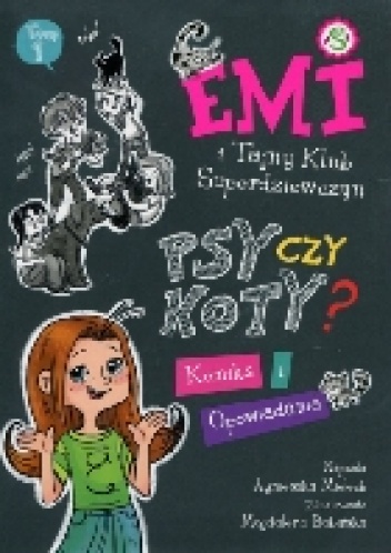 Emi i Tajny Klub Superdziewczyn. Psy czy koty? - Agnieszka Mielech