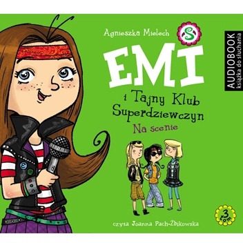 Emi i Tajny Klub Superdziewczyn. Tom 3. Na scenie - Agnieszka Mielech