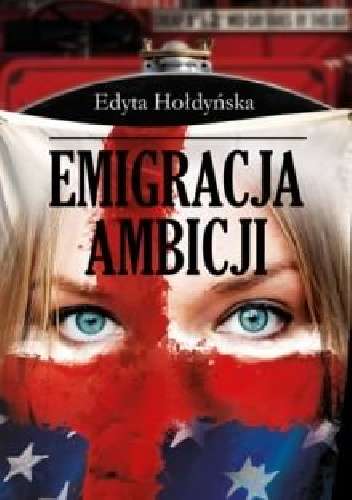 Emigracja ambicji - Edyta Hołdyńska
