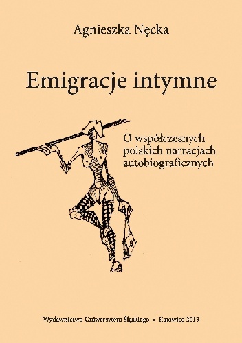 Emigracje intymne. O współczesnych polskich narracjach autobiograficznych - Agnieszka Nęcka