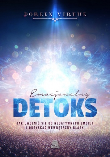Emocjonalny detoks. Jak uwolnić się od negatywnych emocji i odzyskać wewnętrzny blask - Doreen Virtue