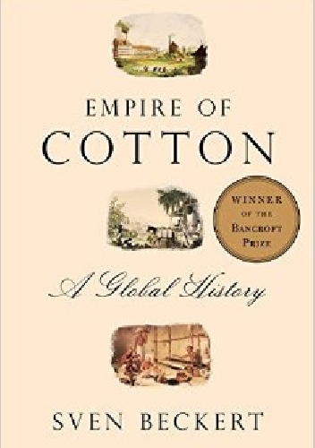 Empire of Cotton: A Global History - Sven Beckert