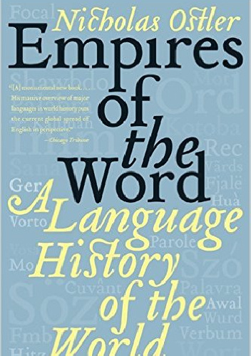 Empires of the Word: A Language History of the World - Nicholas Ostler