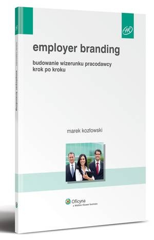 Employer branding. Budowanie wizerunku pracodawcy krok po kroku - Marek Kozłowski