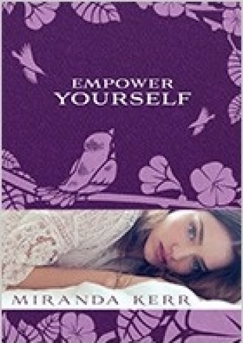 Empower Yourself - Miranda Kerr