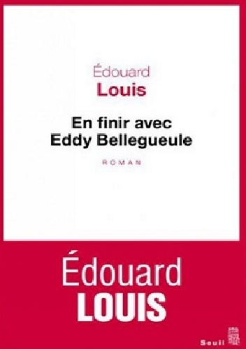 En finir avec Eddy Bellegueule - Edouard Louis