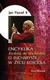 Encyklika 'Ecclesia de Eucharistia'  O Eucharystii w życiu Kościoła - Jan Paweł II