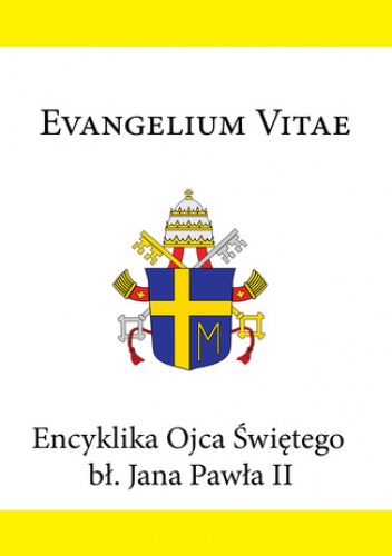 Encyklika Ojca Świętego bł. Jana Pawła II EVANGELIUM VITAE - Jan Paweł II