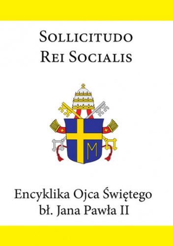Encyklika Ojca Świętego bł. Jana Pawła II SOLLICITUDO REI SOCIALIS - Jan Paweł II
