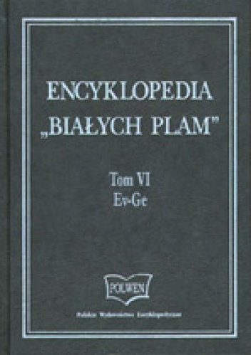 Encyklopedia "Białych Plam"  Tom VI Ev-Ge - praca zbiorowa