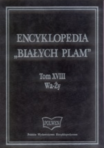 Encyklopedia "Białych Plam"  Tom XVIII Wa-Ży - praca zbiorowa