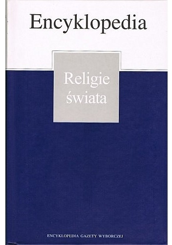 Encyklopedia Gazety Wyborczej, t. Religie świata - praca zbiorowa
