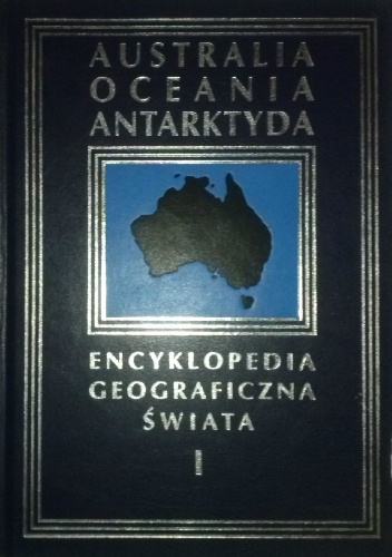 Encyklopedia Geograficzna Świata tom I. Australia, Oceania, Antarktyda - praca zbiorowa