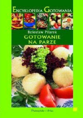 Encyklopedia Gotowania. Gotowanie na parze. - Bolesław Pilarek