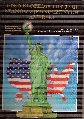Encyklopedia historii Stanów Zjednoczonych Ameryki dzieje polityczne (od Deklaracji Niepodległości do współczesności)