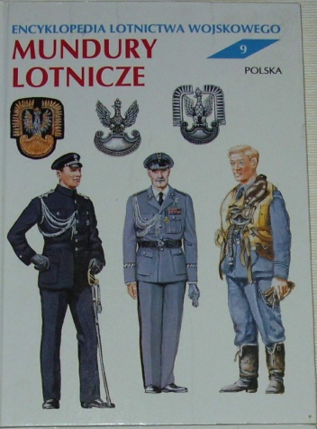 Encyklopedia lotnictwa wojskowego - Mundury Lotnicze. - Andrzej Gałązka, Ryszard Morawski