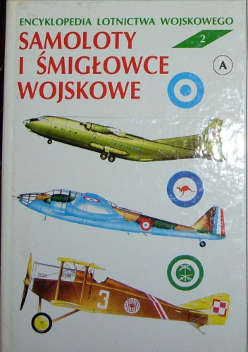 Encyklopedia lotnictwa wojskowego - Samoloty i śmigłowce "A". - Zbigniew Jankiewicz, Julian Malejko