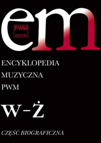 Encyklopedia muzyczna. Tom 12. W-Ż. Część biograficzna - Elżbieta Dziębowska