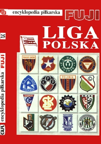 Encyklopedia Piłkarska Fuji Liga Polska (tom 25) - Andrzej Gowarzewski