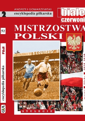 Encyklopedia piłkarska FUJI Mistrzostwa Polski. Stulecie część 2 (tom 52) - Andrzej Gowarzewski