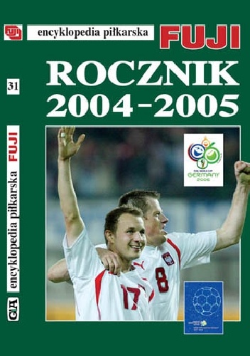 Encyklopedia Piłkarska Fuji Rocznik 2004 - 2005 (tom 31) - Andrzej Gowarzewski