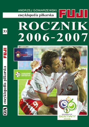 Encyklopedia Piłkarska Fuji Rocznik 2006 - 2007 (tom 33) - Andrzej Gowarzewski