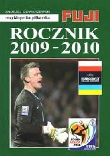 Encyklopedia Piłkarska Fuji tom 37 - Rocznik 2009-2010 - Andrzej Gowarzewski