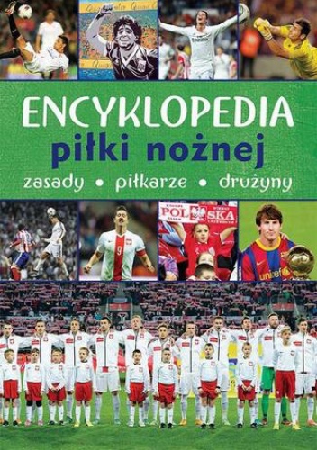 Encyklopedia piłki nożnej. Zasady, piłkarze, drużyny - Krzykowski Krzysztof, Szostak Adam