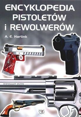 Encyklopedia pistoletów i rewolwerów - A.E. Hartink
