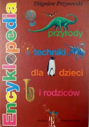 Encyklopedia przyrody i techniki dla dzieci i rodziców - Zbigniew Przyrowski