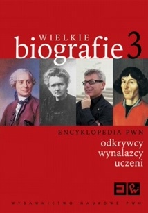 Encyklopedia PWN. Wielkie biografie. 3, Odkrywcy, wynalazcy, uczeni - praca zbiorowa