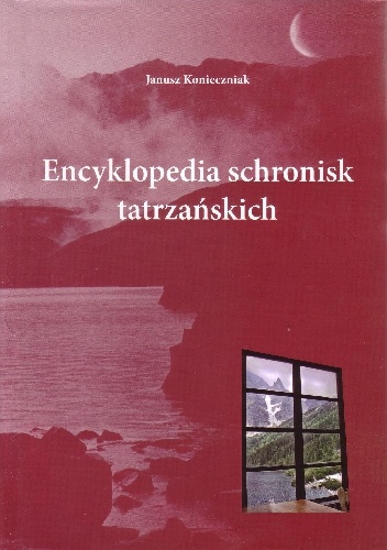 Encyklopedia schronisk tatrzańskich - Janusz Konieczniak