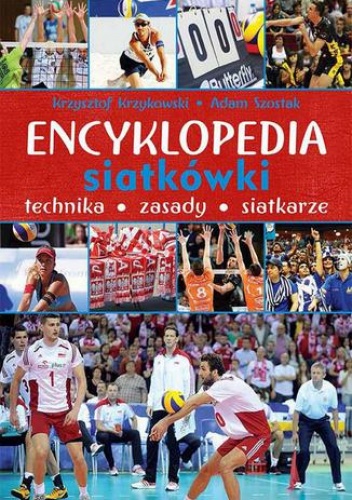 Encyklopedia siatkówki. Technika, zasady, siatkarze - Krzykowski Krzysztof, Szostak Adam