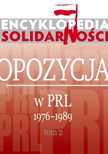 Encyklopedia Solidarności. Opozycja w PRL 1976–1989. Tom 2 - praca zbiorowa