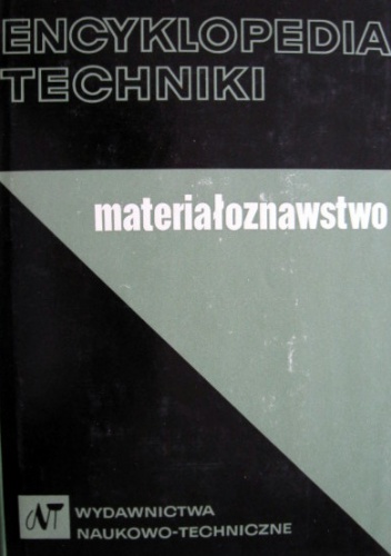 Encyklopedia techniki. Materiałoznawstwo - praca zbiorowa, Jan Zienkowicz