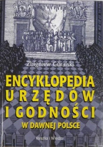 Encyklopedia urzędów i godności w dawnej Polsce - Zbigniew Góralski