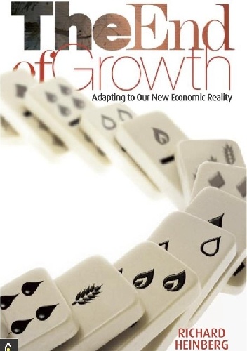 End of Growth. Adopting to Our New Economic Reality - Richard Heinberg
