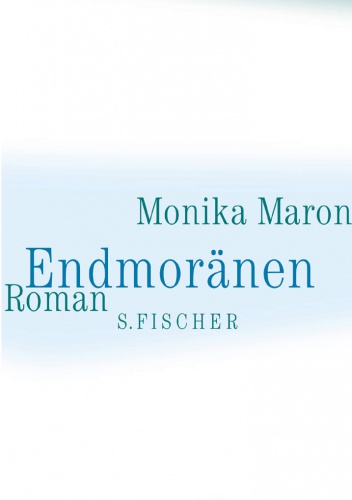 Endmoränen - Monika Maron
