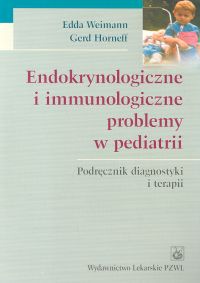 Endokrynologiczne i immunologiczne problemy w pediatrii - Edda Weimann,  Gerd Horneff