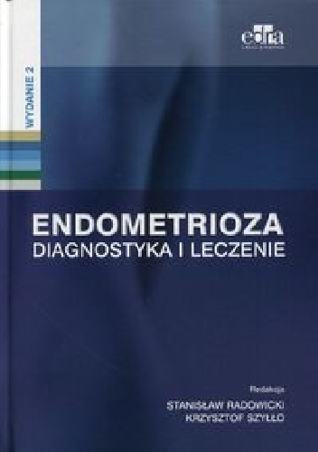 Endometrioza. Diagnostyka i leczenie - Stanisław Radowicki, Krzysztof Szyłło