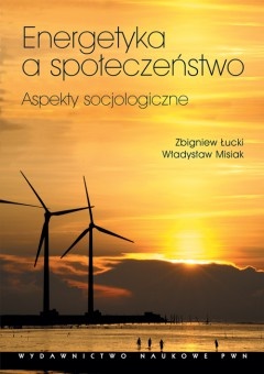 Energetyka a społeczeństwo. Aspekty socjologiczne - Zbigniew Łucki, Władysław Misiak
