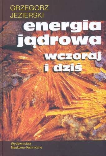 Energia jądrowa wczoraj i dziś - Grzegorz Jezierski